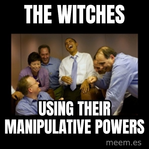 obama laughing  meme: THE WITCHES / USING THEIR MANIPULATIVE POWERS