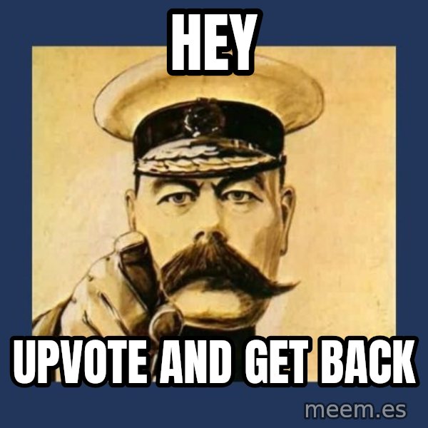 your country needs you meme: Hey / Upvote and get back