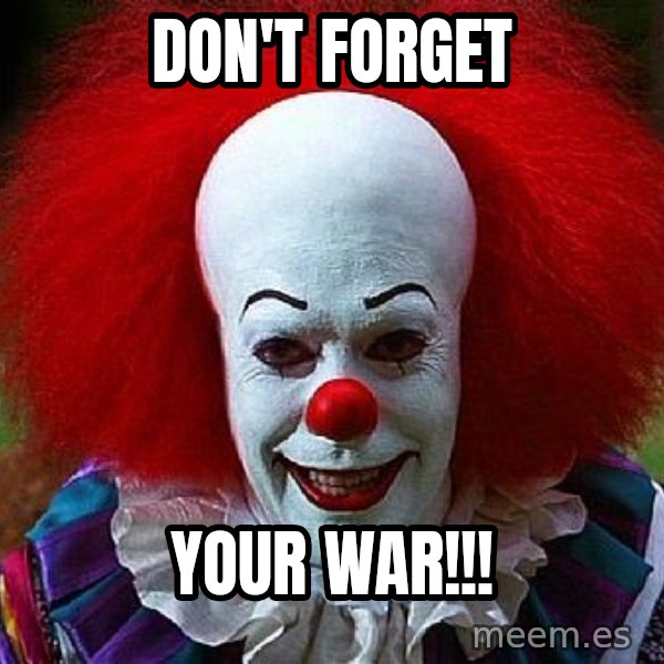 Pennywise the Clown meme: DON'T FORGET / YOUR WAR!!!