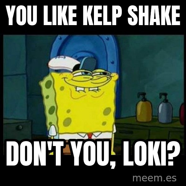 Don't you, Squidward? meme: You like Kelp Shake / Don't you, Loki?