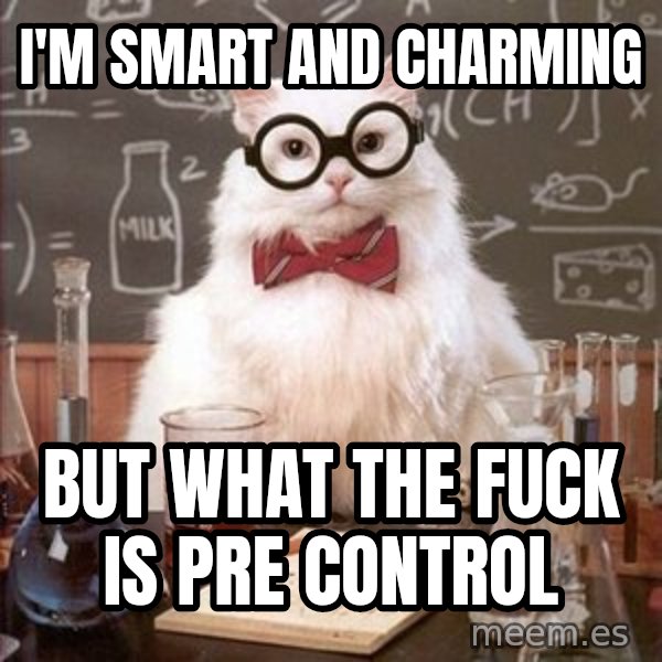 Chemistry Cat meme: I'm smart and charming / But what the fuck is pre control