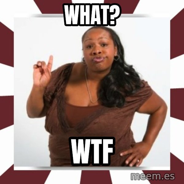 Sassy Black Woman meme: What? / WTF