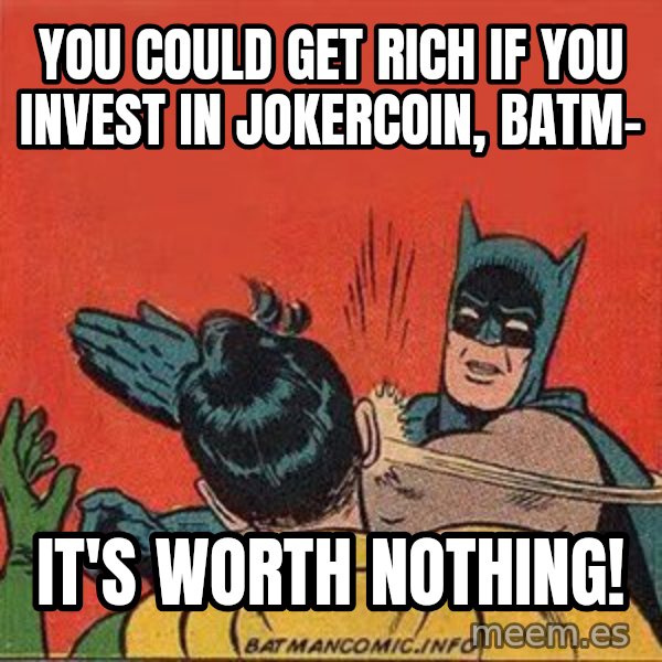 batman slap robin meme: You could get rich if you invest in Jokercoin, batm- / It's worth nothing!