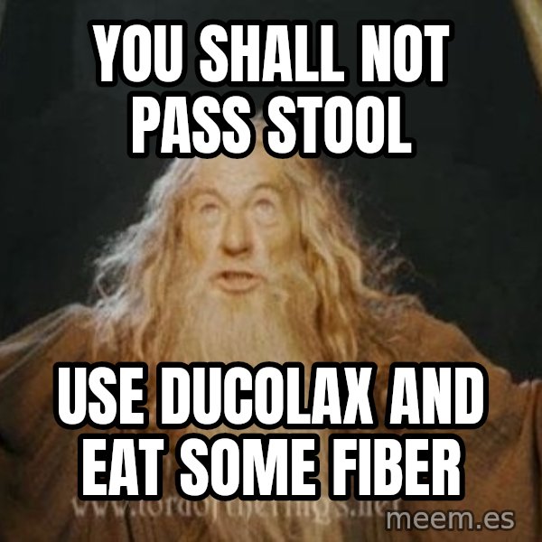 You shall not pass meme: you shall not pass stool / use ducolax and eat some fiber