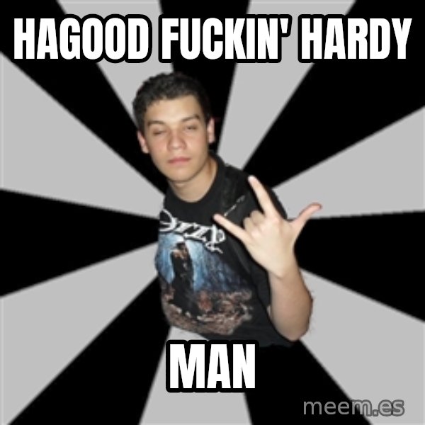 Metal Boy From Hell meme: hagood fuckin' hardy / man