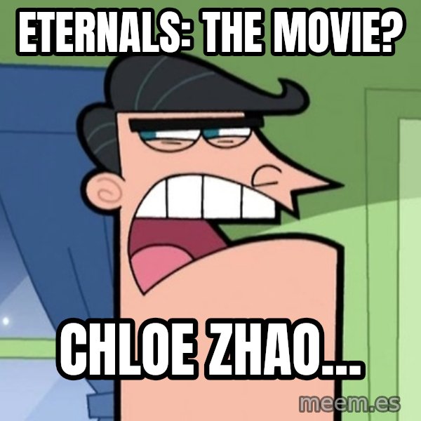 Dinkleberg meme: Eternals: The Movie? / Chloe Zhao...