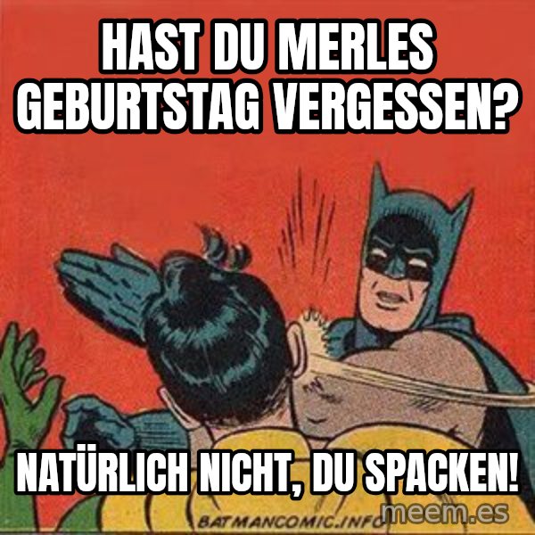 batman slap robin meme: Hast du Merles Geburtstag vergessen? / Natürlich nicht, du Spacken!