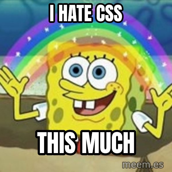 Spongebob meme: I Hate CSS / This much