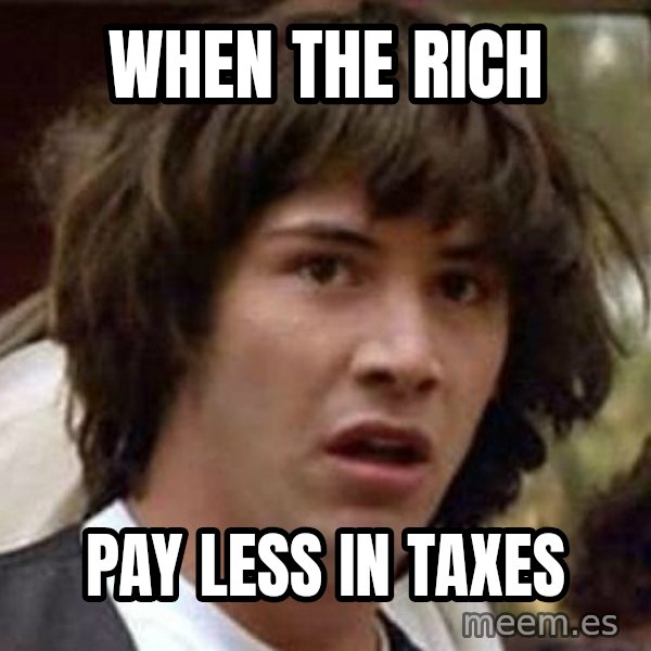 Conspiracy Keanu meme: when the rich / pay less in taxes