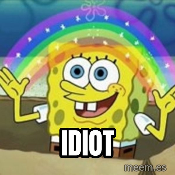 Spongebob meme: Idiot
