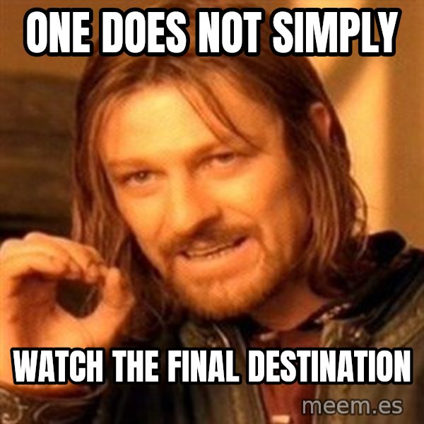 One Does Not Simply meme: one does not simply / watch the final destination