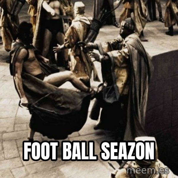 sparta kick meme: foot ball seazon