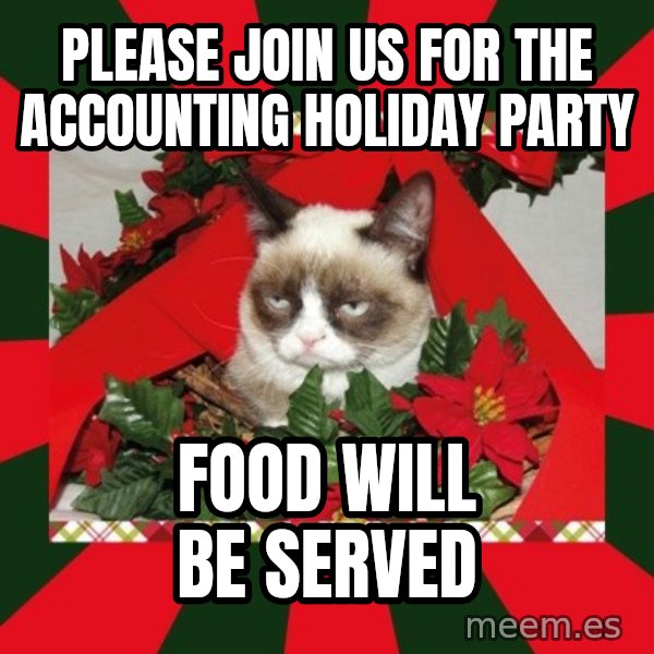 GRUMPY CAT ON CHRISTMAS meme: Please join us for the Accounting holiday party / Food will be served