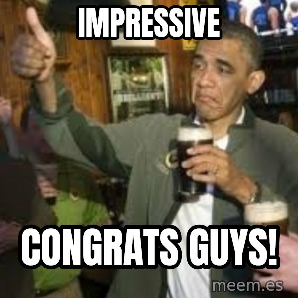 obama beer meme: Impressive / Congrats Guys!