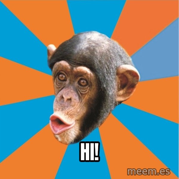 Stupid Monkey meme: Hi!