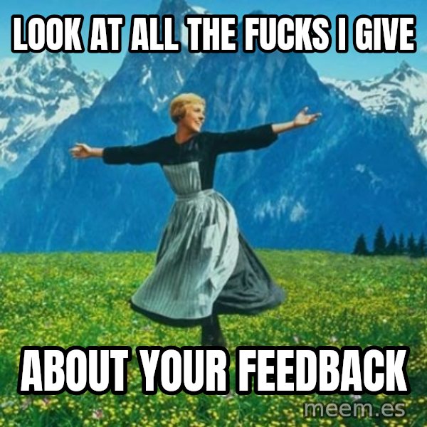 Look at All the Fucks I Give meme: look at all the fucks i give / about your feedback