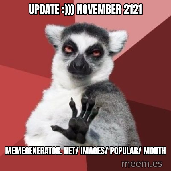 mindenki nyugodjon le a picsába meme: Update :))) November 2121 / memegenerator. net/ images/ popular/ month