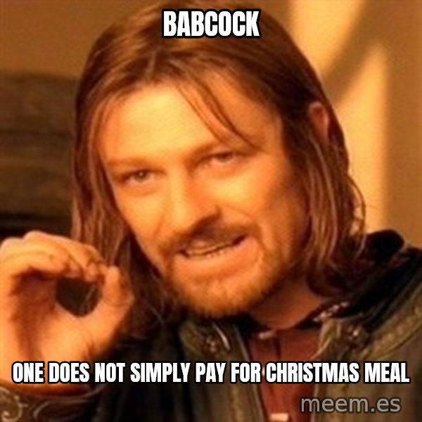 One Does Not Simply meme: Babcock / One does not simply pay for christmas meal