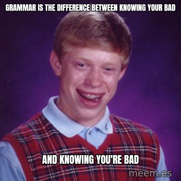 Bad Luck Brian meme: Grammar is the difference between knowing your bad / and knowing you're bad