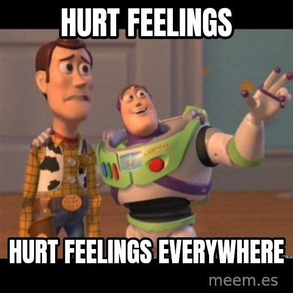 Buzz lightyear meme fixd meme: Hurt Feelings / Hurt Feelings everywhere
