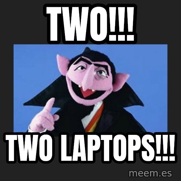 The Count from Sesame Street meme: Two!!! / Two laptops!!!