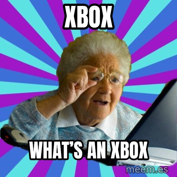 old lady meme: XBOX / What’s an Xbox