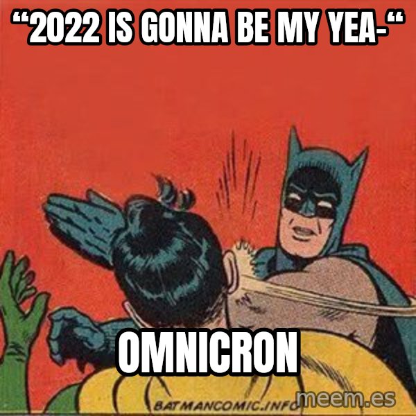 batman slap robin meme: “2022 is gonna be my yea-“ / OMNICRON