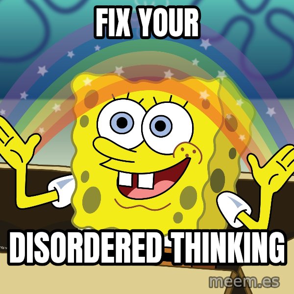 spongebob rainbow meme: Fix your / Disordered thinking