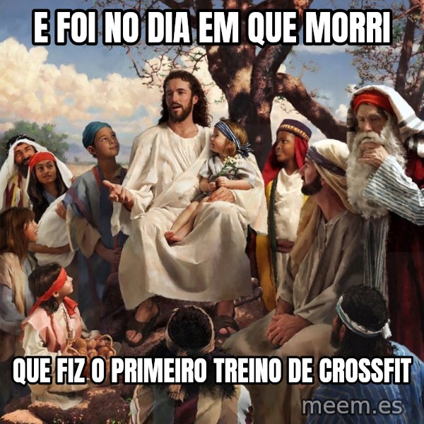storytime jesus meme: E foi no dia em que morri / Que fiz o primeiro treino de CrossFit