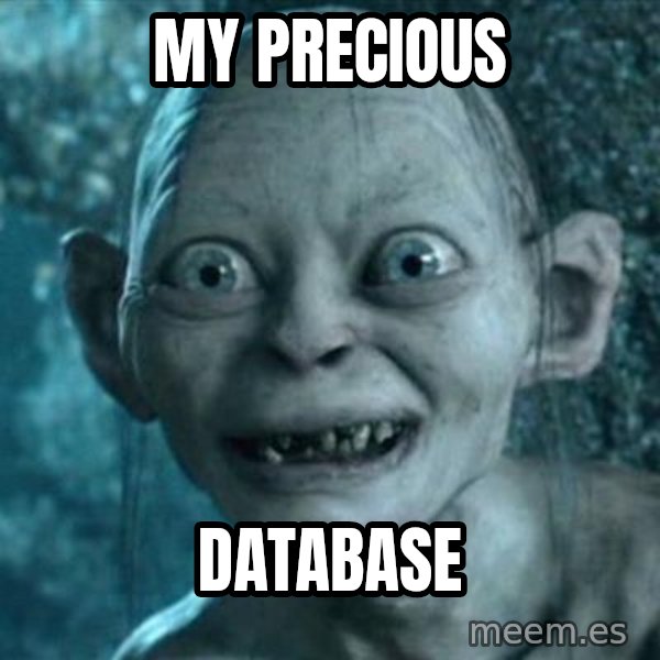 My Precious Gollum meme: My Precious / Database
