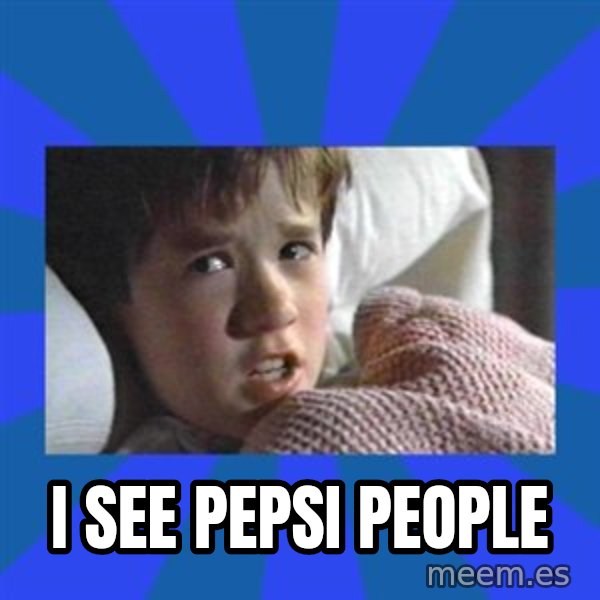 i see dead people meme: I see Pepsi people