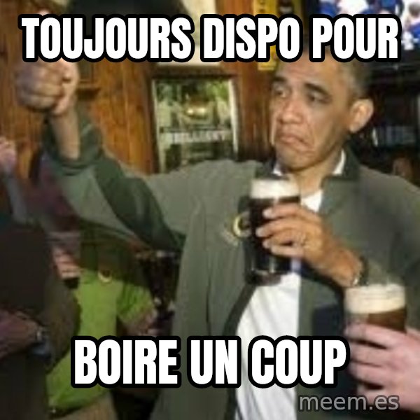 obama beer meme: toujours dispo pour / boire un coup