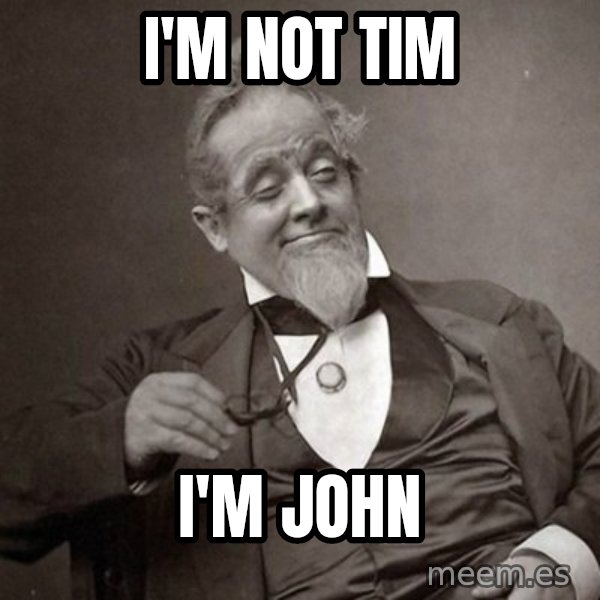 1889 [10] guy meme: I'm not Tim / I'm John