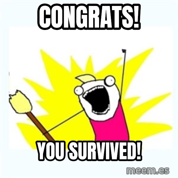 All the things meme: Congrats! / You survived!