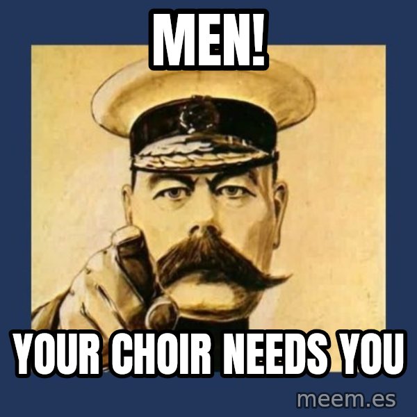 your country needs you meme: Men! / Your Choir needs You