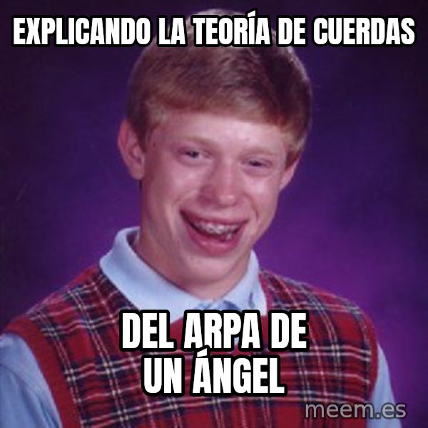 Bad Luck Brian meme: Explicando la teoría de cuerdas / del arpa de un ángel