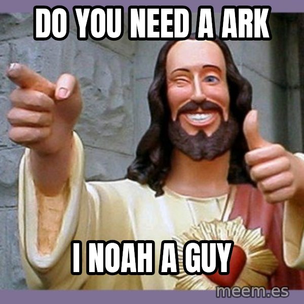 buddy jesus meme: do you need a ark / i noah a guy