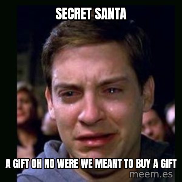 crying peter parker meme: SECRET SANTA / A GIFT OH NO WERE WE MEANT TO BUY A GIFT