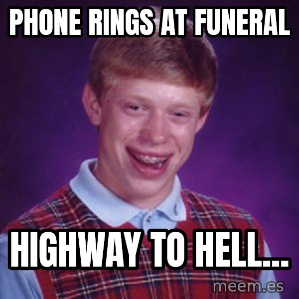 Bad Luck Brian meme: phone rings at funeral / highway to hell...