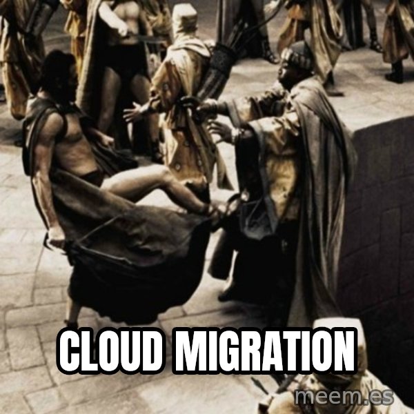 sparta kick meme: cloud MIGRATION