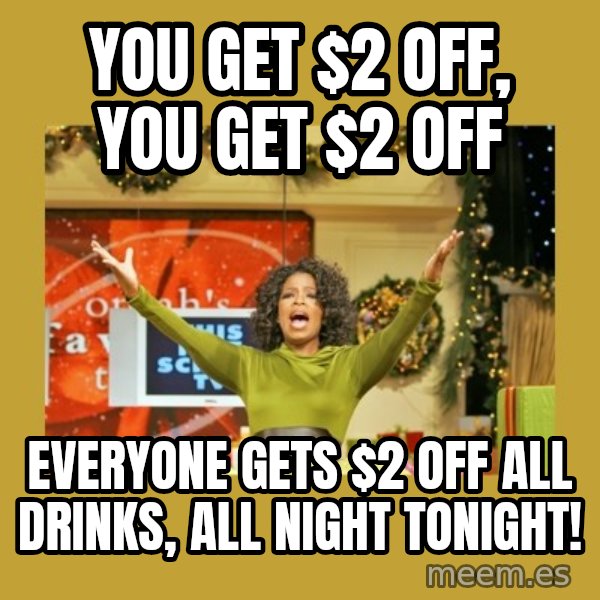 Oprah You get a meme: You get $2 off, you get $2 off / Everyone gets $2 off all drinks, all night tonight!