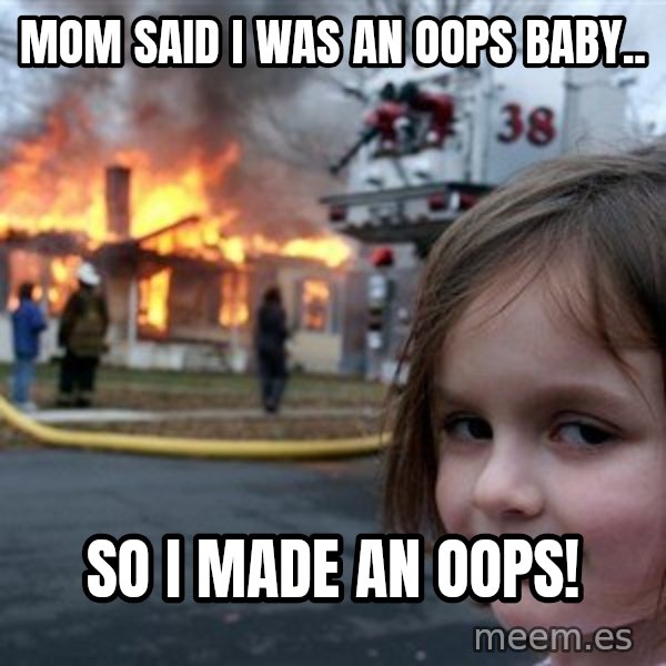 Disaster Girl meme: Mom said I was an Oops baby.. / So I made an Oops!