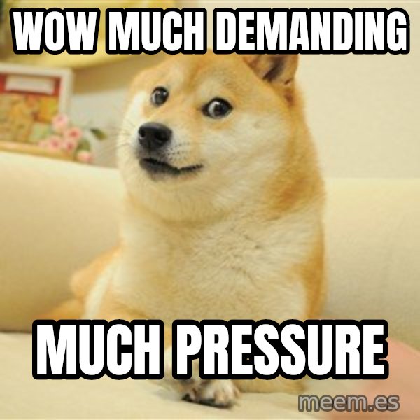 so doge meme: wow much demanding / much pressure