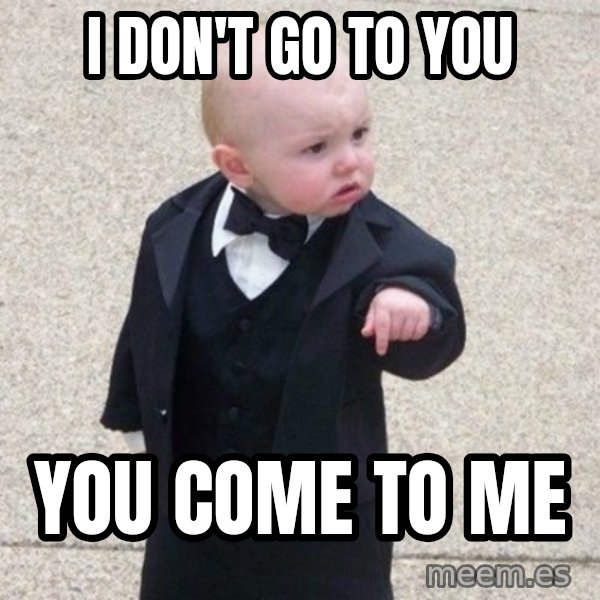 Mafia Baby meme: I don't go to you / You come to me