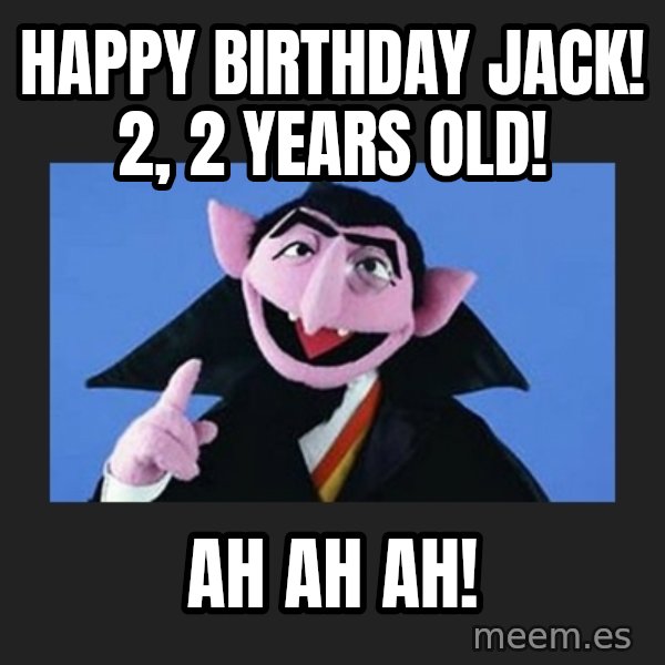 The Count from Sesame Street meme: Happy Birthday Jack! 2, 2 years old! / Ah ah ah!