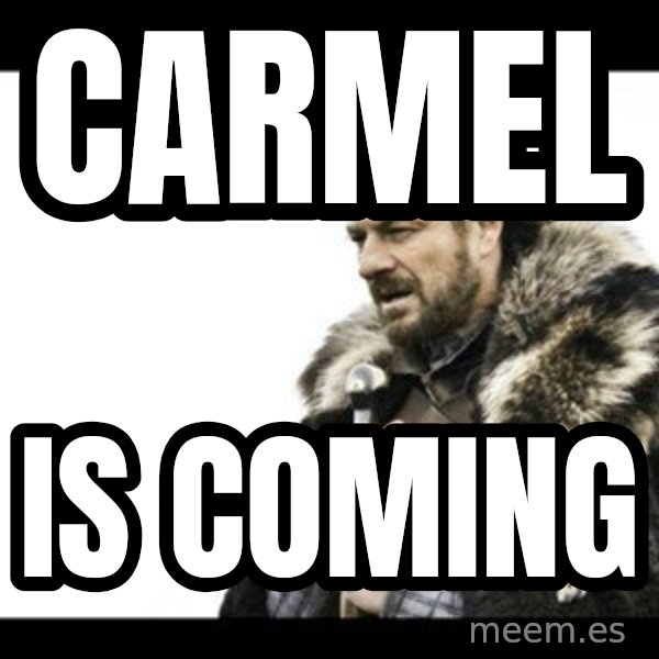 Winter is Coming meme: Carmel / Is Coming