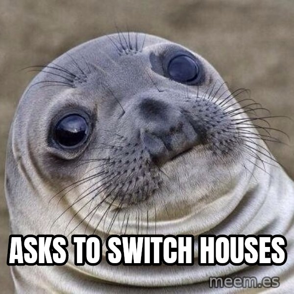 Awkward Seal meme: asks to switch houses