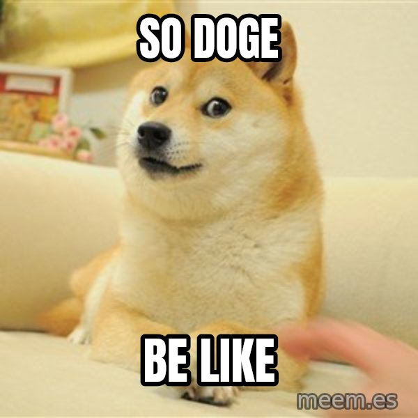 so doge meme: So Doge / Be Like