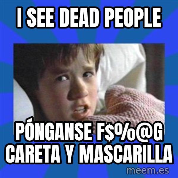 i see dead people meme: I see dead People / Pónganse F$%@g Careta y mascarilla