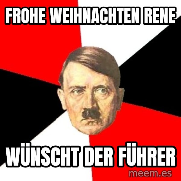 Advice Hitler meme: Frohe Weihnachten Rene / Wünscht der Führer